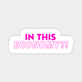 IN THIS ECONOMY Sticker#1 Magnet