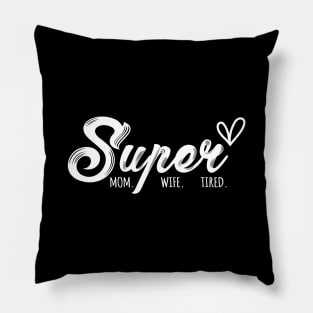 Super Mom Super Wife Super Tired Funny Mothers Day Pillow