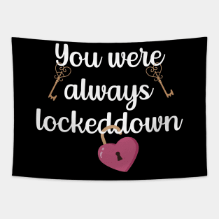 You Were Always Lockeddown Tapestry