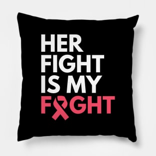 Her Fight Is My Fight Breast Cancer Awareness Month Pillow