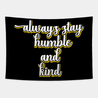 Always Stay Humble And Kind Tapestry