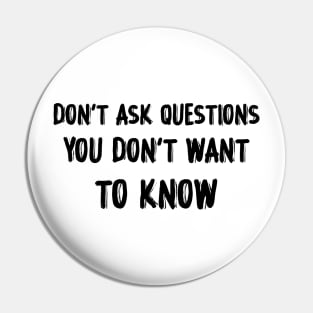 Don't Ask Questions Pin