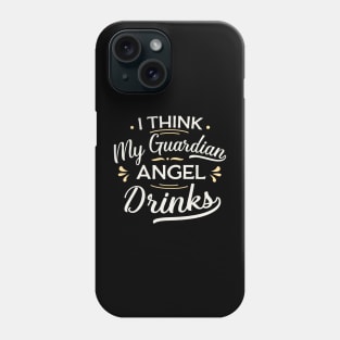 I think my guardian angel drinks Phone Case
