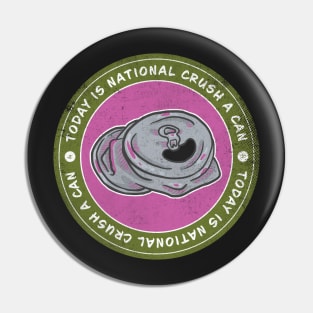 Today is National Crush a Can Day Badge Pin