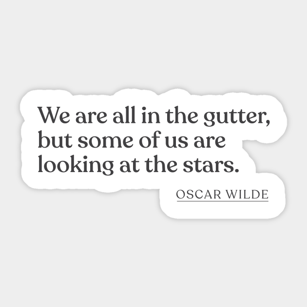Oscar Wilde We Are All In The Gutter But Some Of Us Are Looking At The Stars Oscar Wilde Pegatina Teepublic Mx