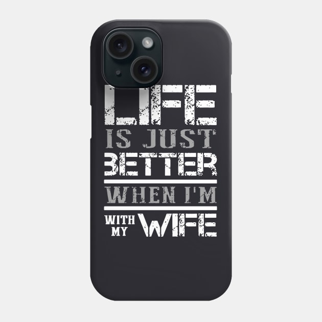 Life Is Just Better When I Am With My Wife Phone Case by dieukieu81
