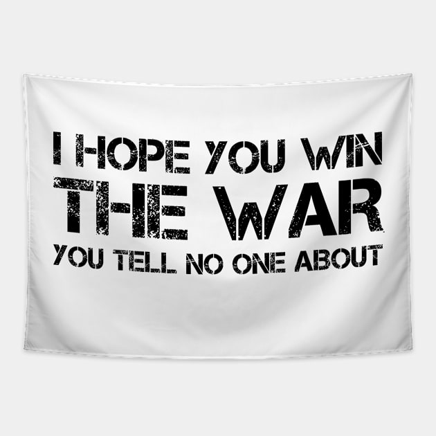 I hope you win the war you tell no one about Tapestry by Teessential