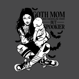 Goth Mom, Like Regular Mom But Sookier Spooky Goth T-Shirt