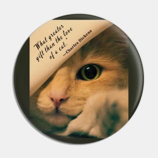 Charles Dickens quote: What greater gift than the love of a cat? Pin