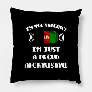 I'm Not Yelling I'm A Proud Afghanistani - Gift for Afghanistani With Roots From Afghanistan Pillow