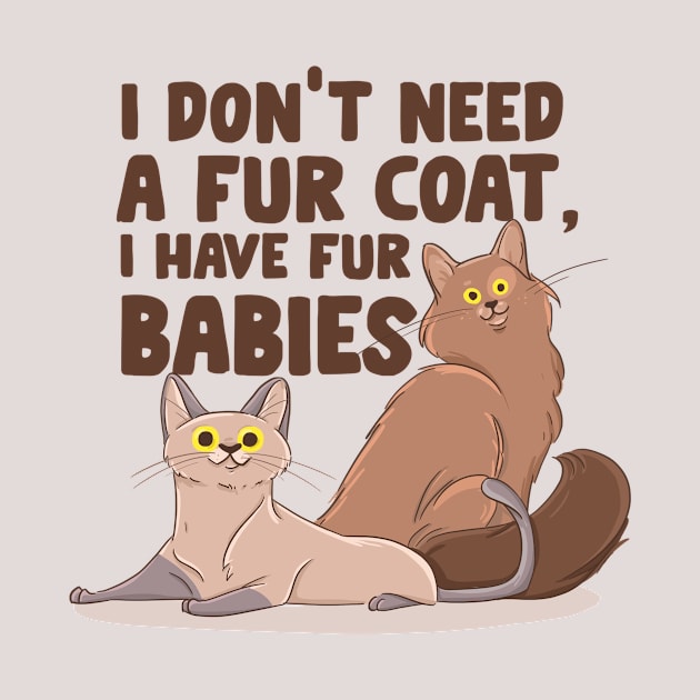 I Don't Need A Fur Coat I Have Fur Babies by MzBink