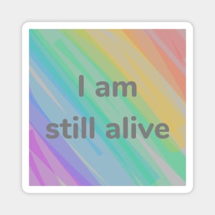 I Am Still Alive Magnet