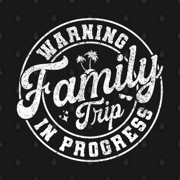 Warning Family Trip In Progress - Fun Family Vacation Quotes by Vishal Sannyashi