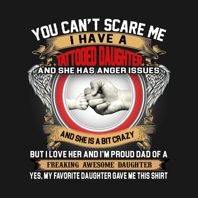 You Can't Scare Me I Have A Tattooed Daughter Father's Day by Benko Clarence