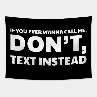 IF YOU EVER WANNA CALL ME, DON’T, TEXT INSTEAD Tapestry