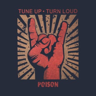 Tune up . Turn Loud Poison T-Shirt