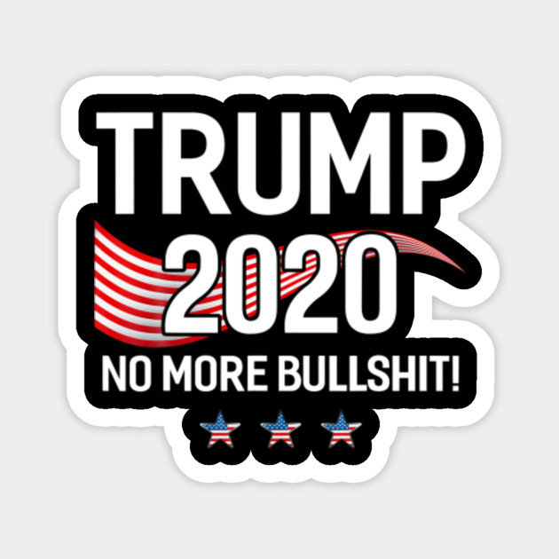 Trump 2020 No More Bull Flag Funny Pro Trump Trump Magnet Teepublic