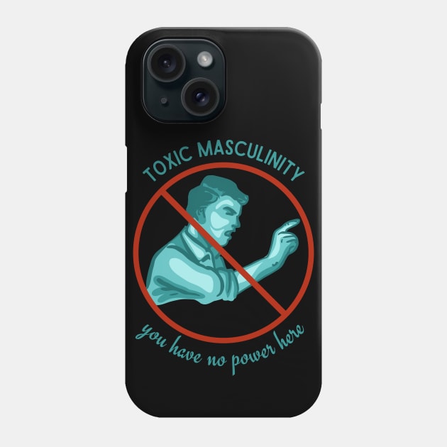 Toxic Masculinity - You Have No Power Here Phone Case by Slightly Unhinged