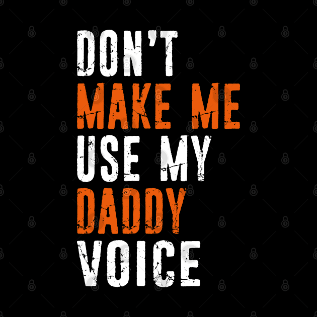 Funny Don't Make Me Use My Daddy Voice Distressed Style by missalona