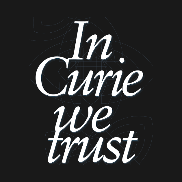 In science we trust (In Curie) by Yourmung