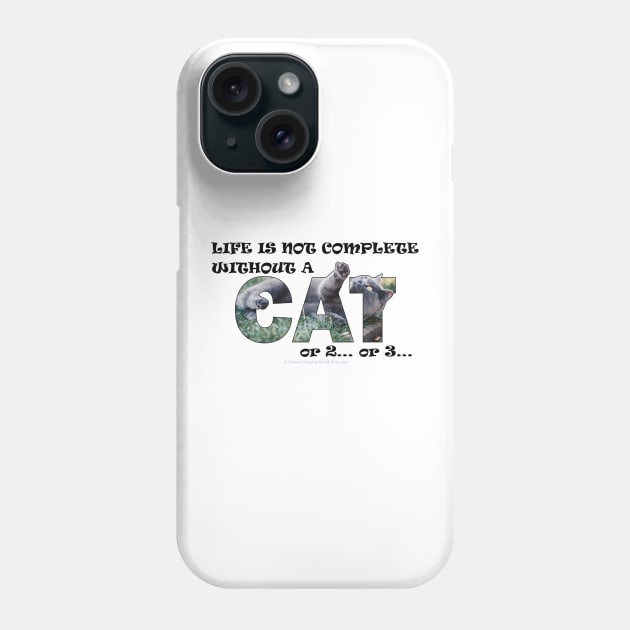 Life is not complete without a cat or 2 or 3 - grey cat oil painting word art Phone Case by DawnDesignsWordArt