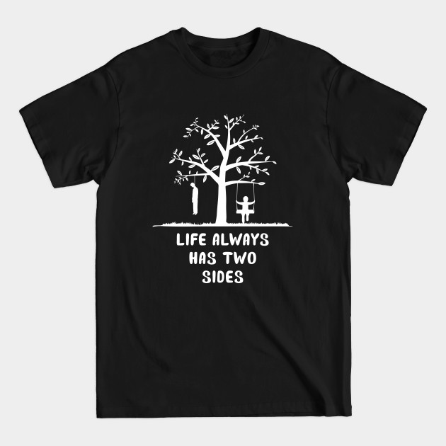 Discover Life has always has two sides - Life Quote - T-Shirt