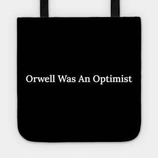 Orwell Was An Optimist Tote