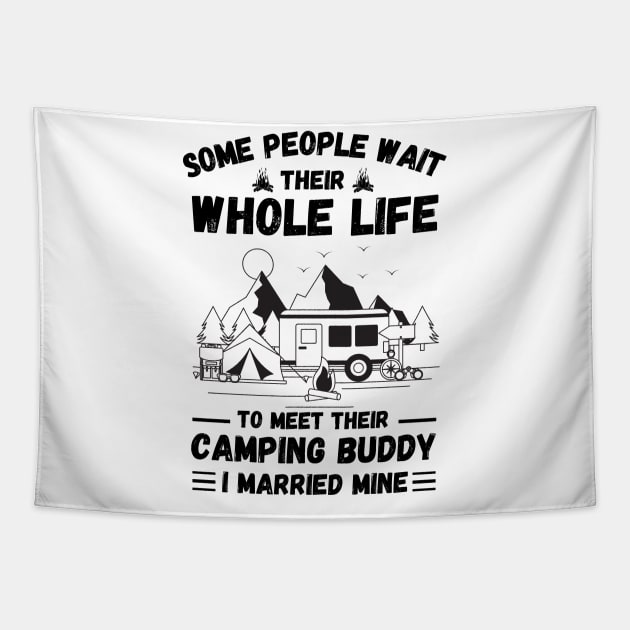 Some people wait their whole life to meet their camping buddy, I married mine Tapestry by JustBeSatisfied