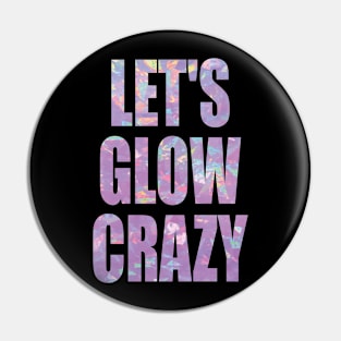 let's glow crazy Pin