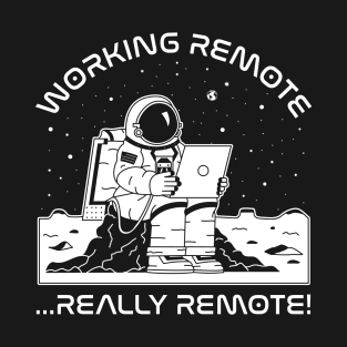 Working Remote...Really Remote! (white) T-Shirt