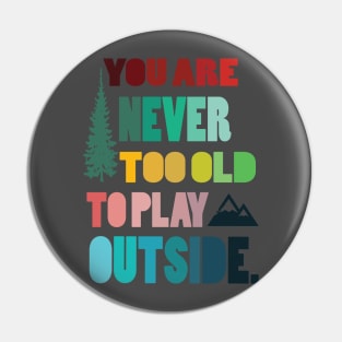 Never  too old to play outsite - hiking camping hike hiker nature mountain outdoors Pin