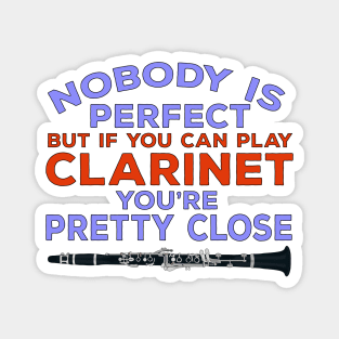 Nobody Is Perfect But if You Can Play Clarinet You're Pretty Close Magnet