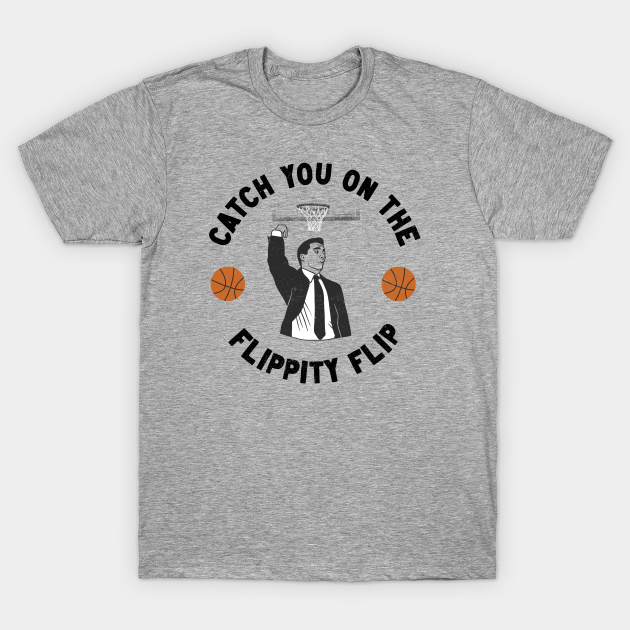 Catch You On The Flippity Flip - The Office - T-Shirt