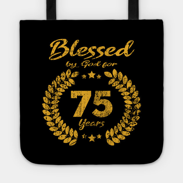 Blessed By God For 75 Year Birthday Gift 75th Birthday Tote