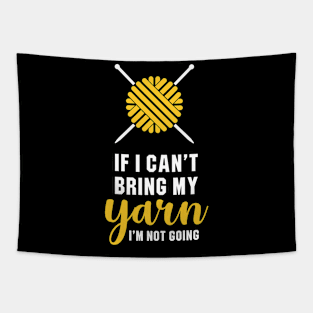 If I Can't Bring My Yarn, I'm Not Going Tapestry