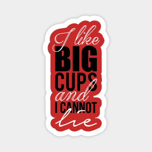 I like big cups and I cannot lie Magnet