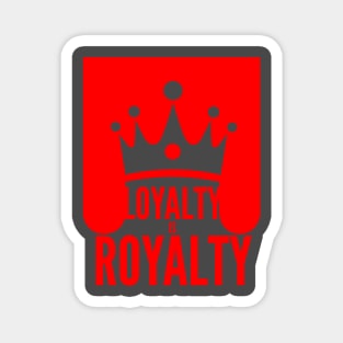 LOYALTY IS ROYALTY Magnet