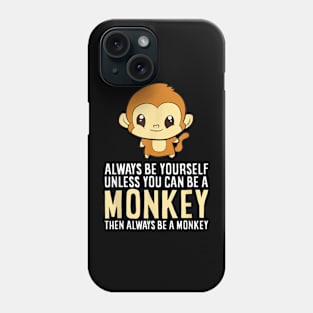 Always Be Yourself Unless You Can Be A Monkey Monkey Lover Phone Case