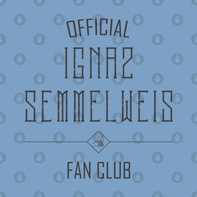 Science and Medicine: Ignaz Semmelweis Fan Club (dark text) by Ofeefee