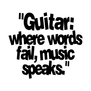 GUITAR WHERE WORDS FAIL MUSIC SPEAKS T-Shirt