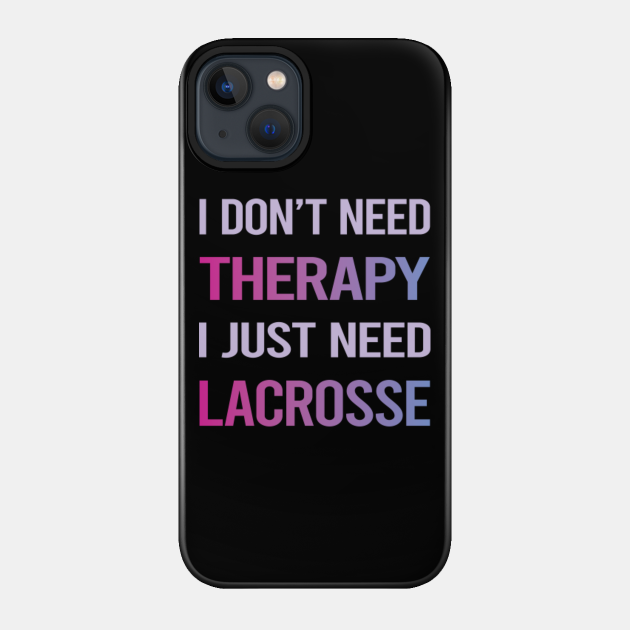 Funny Therapy Lacrosse - Lacrosse - Phone Case