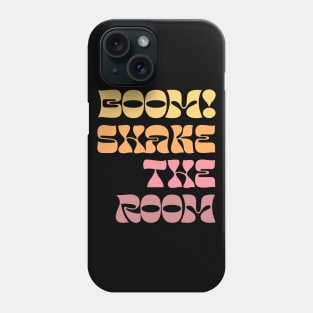 Boom! Shake The Room Phone Case