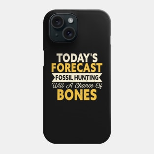 Today's Forecast Fossil Hunting Will A Chance Of Bones T shirt For Women Phone Case