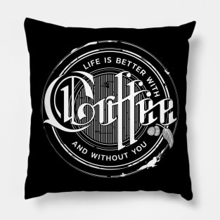 Life is better with coffee and without you Pillow