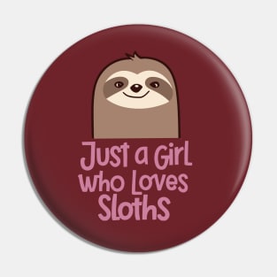 Just A Girl Who Loves Sloths Pin