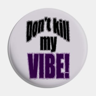 Don't kill my Vibe! Pin