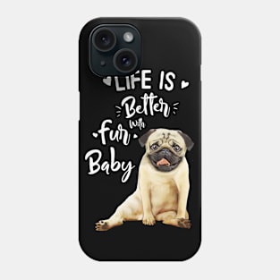 Pug, Life in better with fur baby Phone Case