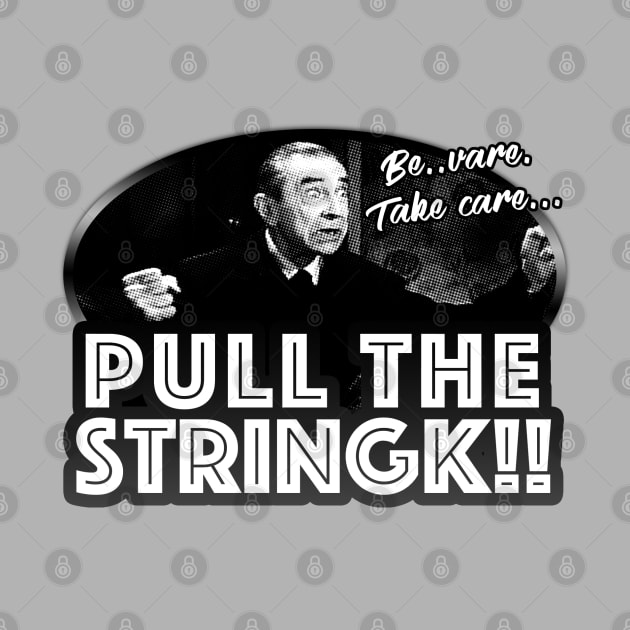 Beware. Take Care. Pull The String!! by TeeShawn