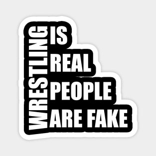 wrestling is real people are fake Magnet