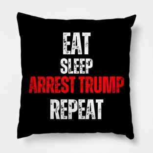 Eat Sleep Arrest Trump Repeat Pillow